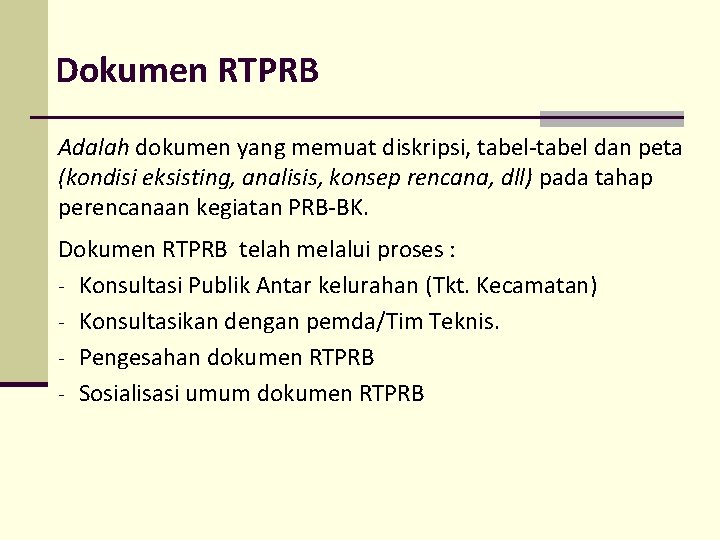 Dokumen RTPRB Adalah dokumen yang memuat diskripsi, tabel-tabel dan peta (kondisi eksisting, analisis, konsep