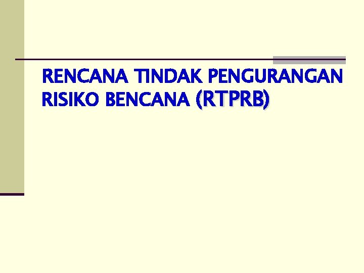 RENCANA TINDAK PENGURANGAN RISIKO BENCANA (RTPRB) 