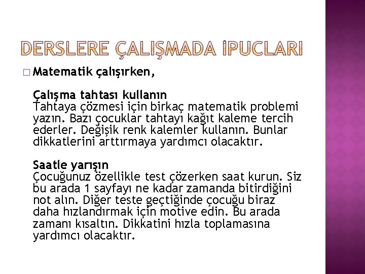 � Matematik çalışırken, Çalışma tahtası kullanın Tahtaya çözmesi için birkaç matematik problemi yazın. Bazı