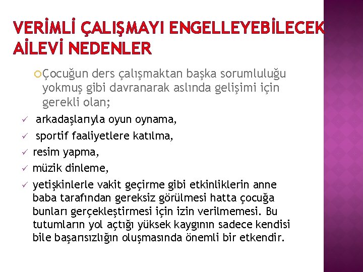 VERİMLİ ÇALIŞMAYI ENGELLEYEBİLECEK AİLEVİ NEDENLER Çocuğun ders çalışmaktan başka sorumluluğu yokmuş gibi davranarak aslında