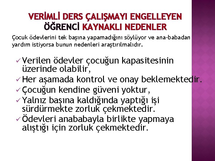 VERİMLİ DERS ÇALIŞMAYI ENGELLEYEN ÖĞRENCİ KAYNAKLI NEDENLER Çocuk ödevlerini tek başına yapamadığını söylüyor ve