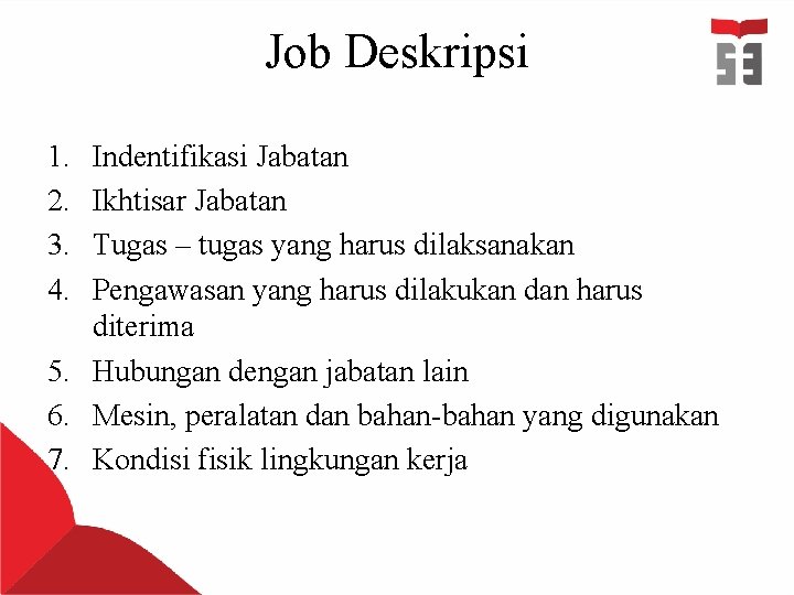 Job Deskripsi 1. 2. 3. 4. Indentifikasi Jabatan Ikhtisar Jabatan Tugas – tugas yang