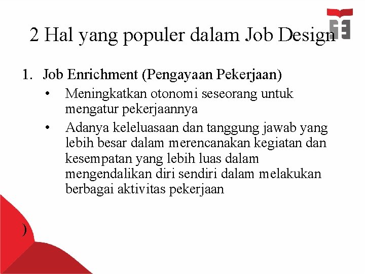 2 Hal yang populer dalam Job Design 1. Job Enrichment (Pengayaan Pekerjaan) • •