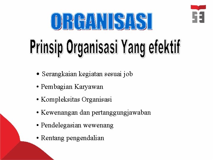  • Serangkaian kegiatan sesuai job • Pembagian Karyawan • Kompleksitas Organisasi • Kewenangan