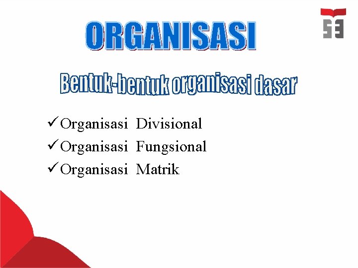 ü Organisasi Divisional ü Organisasi Fungsional ü Organisasi Matrik 