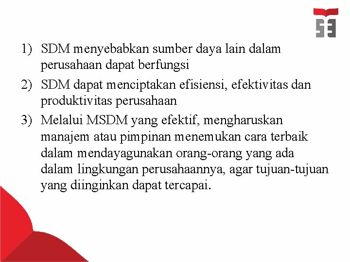 1) SDM menyebabkan sumber daya lain dalam perusahaan dapat berfungsi 2) SDM dapat menciptakan