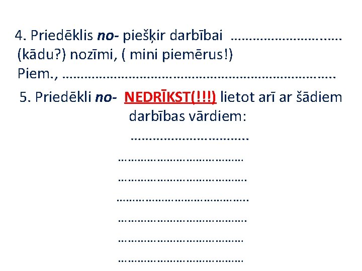  4. Priedēklis no- piešķir darbībai …………. . …. (kādu? ) nozīmi, ( mini