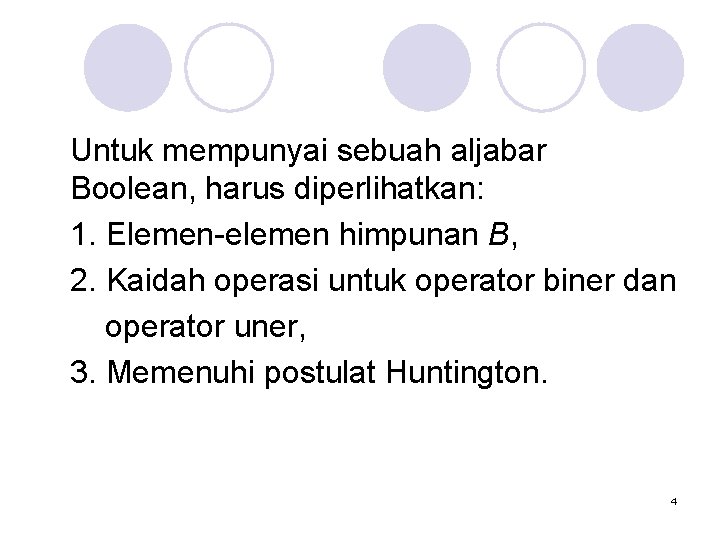  Untuk mempunyai sebuah aljabar Boolean, harus diperlihatkan: 1. Elemen-elemen himpunan B, 2. Kaidah