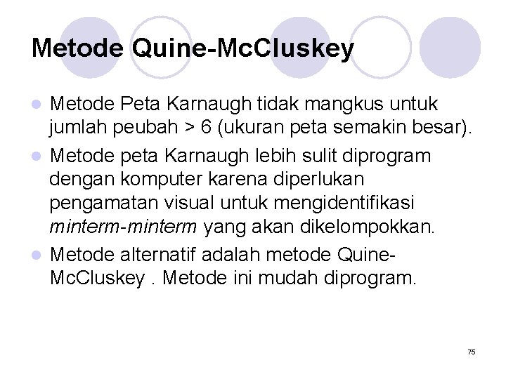 Metode Quine-Mc. Cluskey Metode Peta Karnaugh tidak mangkus untuk jumlah peubah > 6 (ukuran