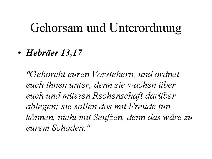 Gehorsam und Unterordnung • Hebräer 13, 17 "Gehorcht euren Vorstehern, und ordnet euch ihnen