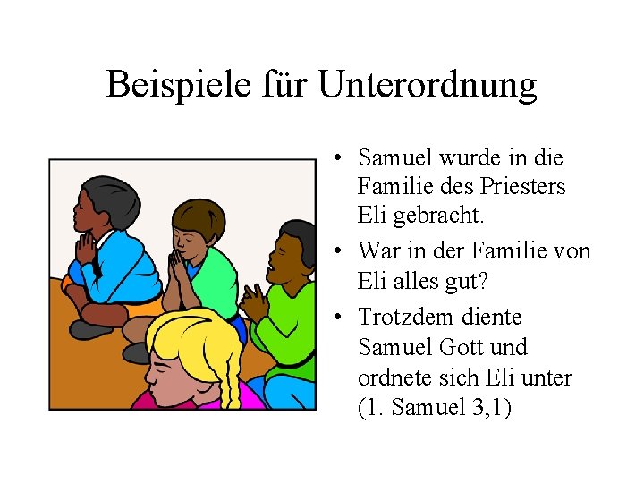 Beispiele für Unterordnung • Samuel wurde in die Familie des Priesters Eli gebracht. •