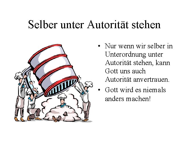 Selber unter Autorität stehen • Nur wenn wir selber in Unterordnung unter Autorität stehen,