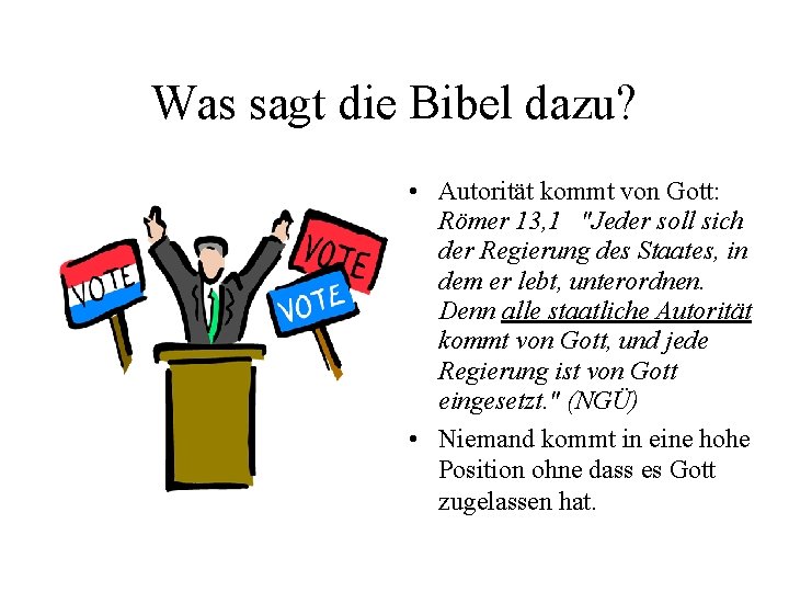 Was sagt die Bibel dazu? • Autorität kommt von Gott: Römer 13, 1 "Jeder