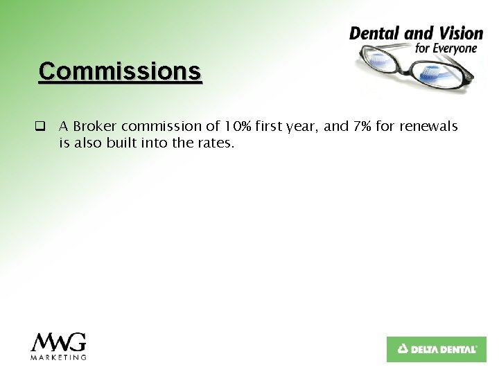 Commissions q A Broker commission of 10% first year, and 7% for renewals is
