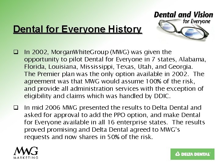 Dental for Everyone History q In 2002, Morgan. White. Group (MWG) was given the