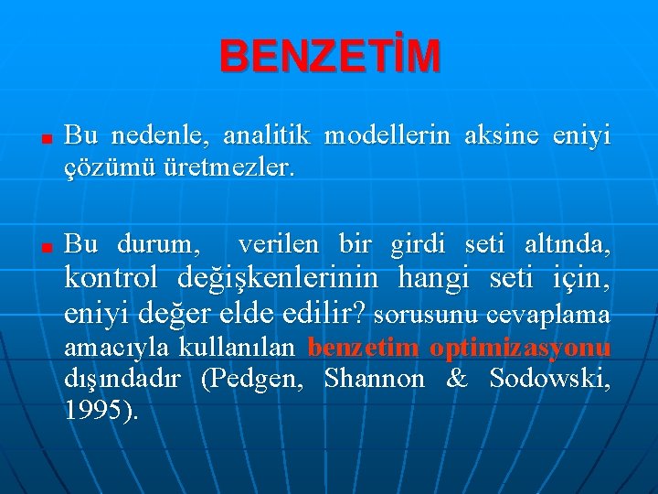 BENZETİM Bu nedenle, analitik modellerin aksine eniyi çözümü üretmezler. Bu durum, verilen bir girdi