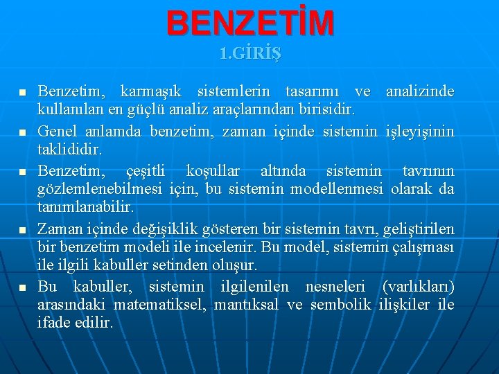 BENZETİM 1. GİRİŞ n n n Benzetim, karmaşık sistemlerin tasarımı ve analizinde kullanılan en