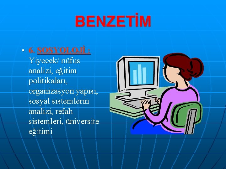 BENZETİM • 6. SOSYOLOJİ : Yiyecek/ nüfus analizi, eğitim politikaları, organizasyon yapısı, sosyal sistemlerin