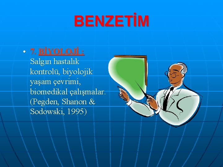 BENZETİM • 7. BİYOLOJİ : Salgın hastalık kontrolü, biyolojik yaşam çevrimi, biomedikal çalışmalar. (Pegden,