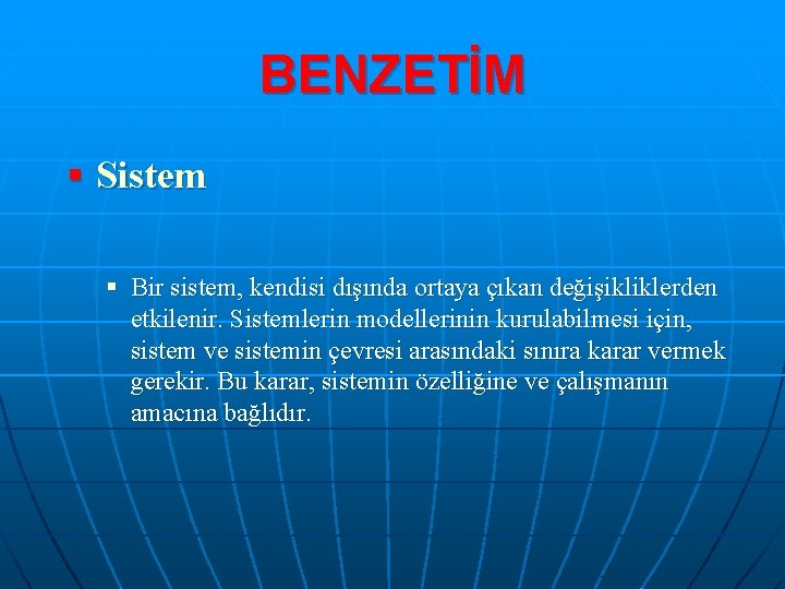 BENZETİM § Sistem § Bir sistem, kendisi dışında ortaya çıkan değişikliklerden etkilenir. Sistemlerin modellerinin