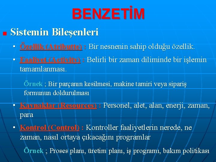 BENZETİM Sistemin Bileşenleri • Özellik (Atributte) : Bir nesnenin sahip olduğu özellik. • Faaliyet