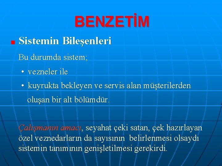 BENZETİM Sistemin Bileşenleri Bu durumda sistem; • vezneler ile • kuyrukta bekleyen ve servis