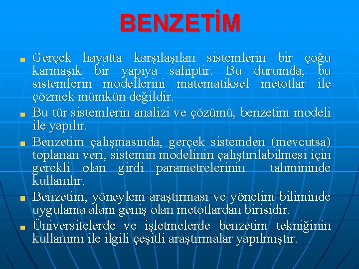 BENZETİM Gerçek hayatta karşılan sistemlerin bir çoğu karmaşık bir yapıya sahiptir. Bu durumda, bu