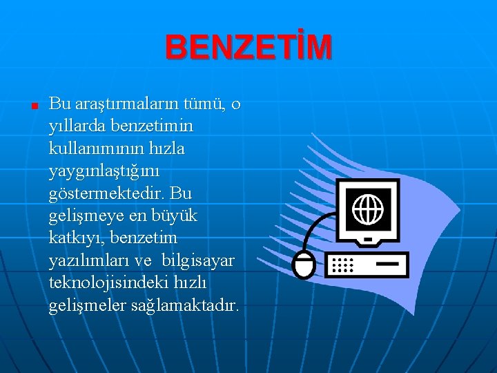 BENZETİM Bu araştırmaların tümü, o yıllarda benzetimin kullanımının hızla yaygınlaştığını göstermektedir. Bu gelişmeye en