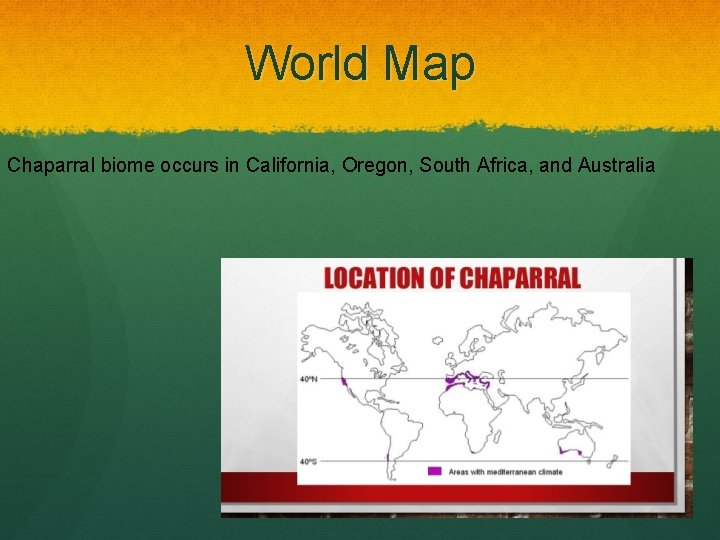 World Map Chaparral biome occurs in California, Oregon, South Africa, and Australia 