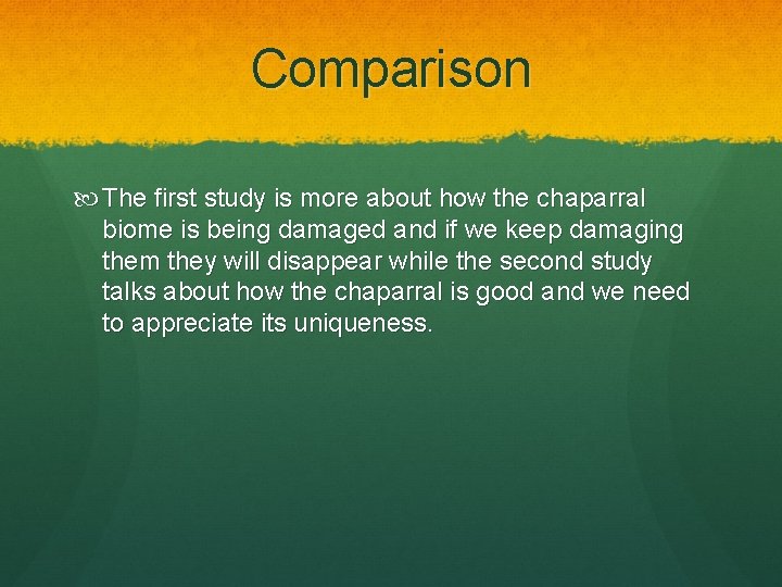 Comparison The first study is more about how the chaparral biome is being damaged