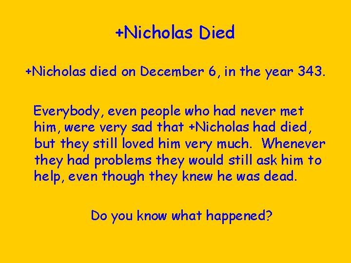 +Nicholas Died +Nicholas died on December 6, in the year 343. Everybody, even people