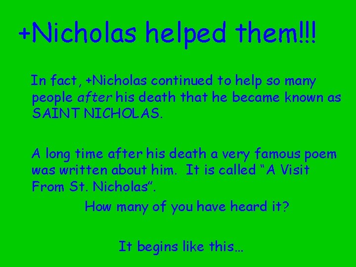 +Nicholas helped them!!! In fact, +Nicholas continued to help so many people after his
