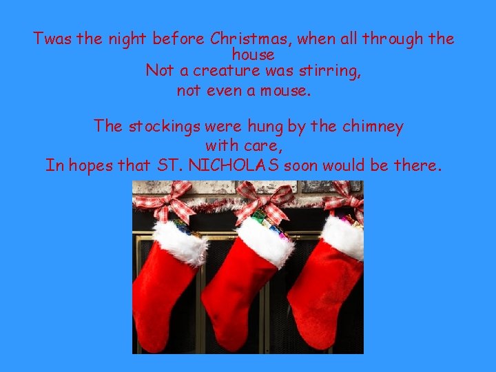 Twas the night before Christmas, when all through the house Not a creature was