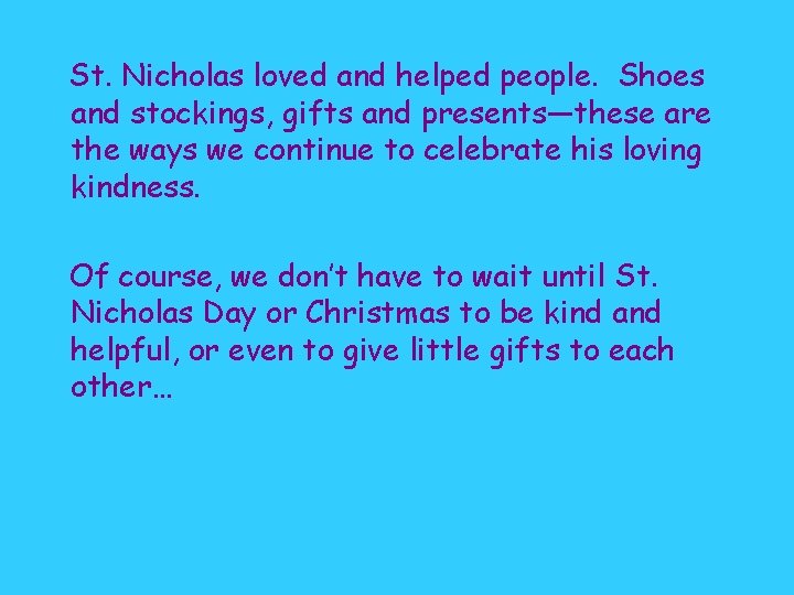 St. Nicholas loved and helped people. Shoes and stockings, gifts and presents—these are the