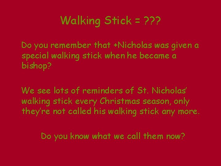 Walking Stick = ? ? ? Do you remember that +Nicholas was given a