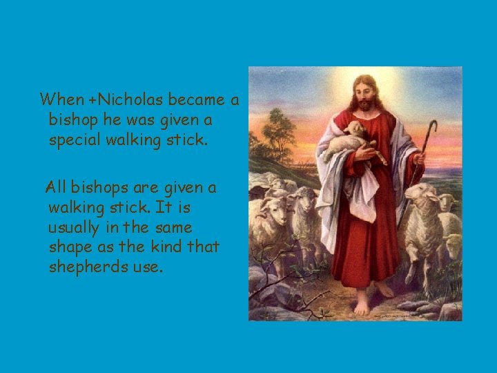 When +Nicholas became a bishop he was given a special walking stick. All bishops