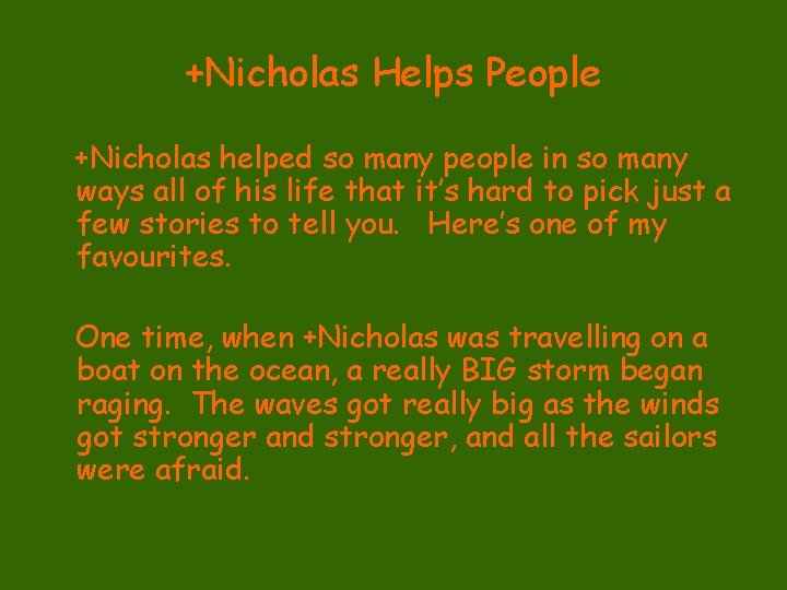 +Nicholas Helps People +Nicholas helped so many people in so many ways all of