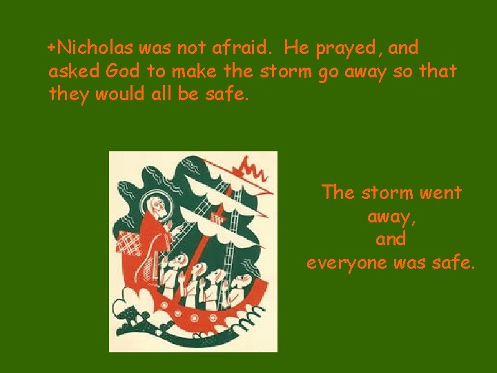 +Nicholas was not afraid. He prayed, and asked God to make the storm go