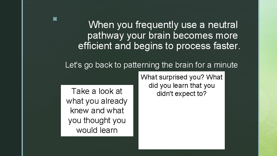 z When you frequently use a neutral pathway your brain becomes more efficient and