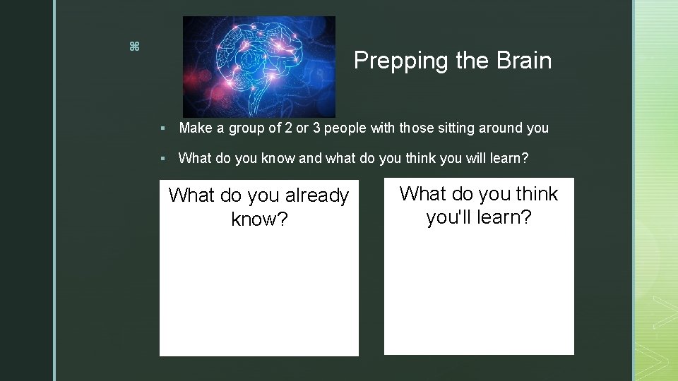 z Prepping the Brain § Make a group of 2 or 3 people with