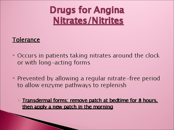 Drugs for Angina Nitrates/Nitrites Tolerance Occurs in patients taking nitrates around the clock or