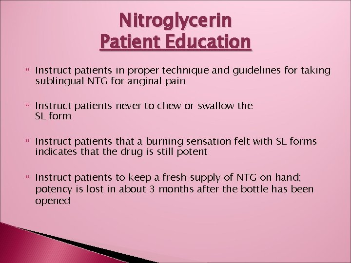 Nitroglycerin Patient Education Instruct patients in proper technique and guidelines for taking sublingual NTG