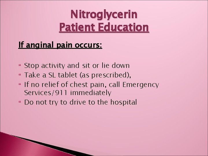 Nitroglycerin Patient Education If anginal pain occurs: Stop activity and sit or lie down