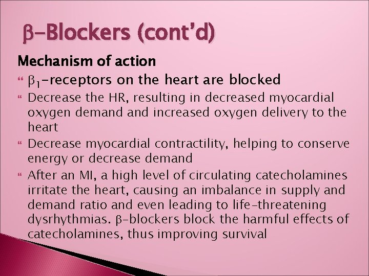 b-Blockers (cont’d) Mechanism of action b 1 -receptors on the heart are blocked Decrease