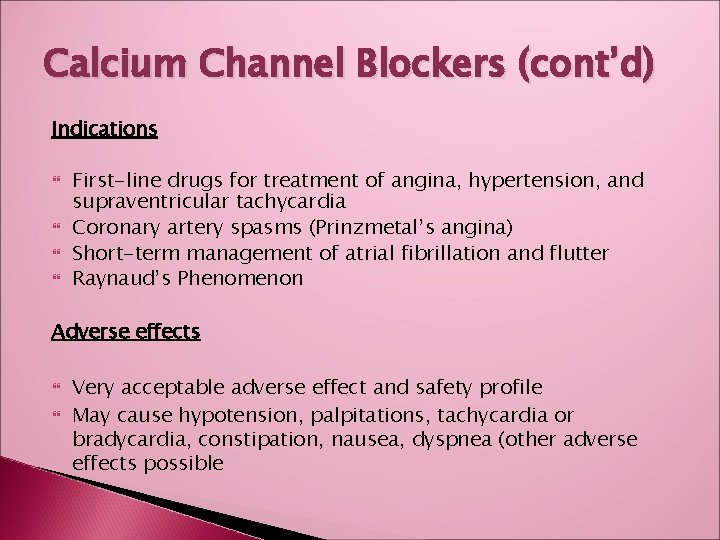 Calcium Channel Blockers (cont’d) Indications First-line drugs for treatment of angina, hypertension, and supraventricular