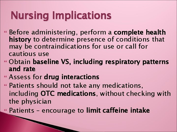 Nursing Implications Before administering, perform a complete health history to determine presence of conditions