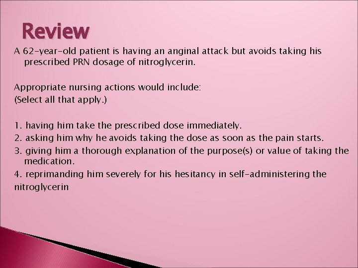 Review A 62 -year-old patient is having an anginal attack but avoids taking his
