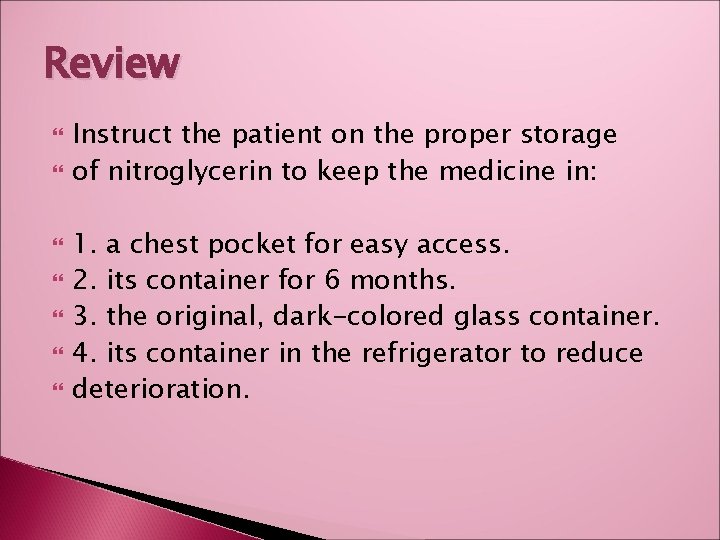 Review Instruct the patient on the proper storage of nitroglycerin to keep the medicine
