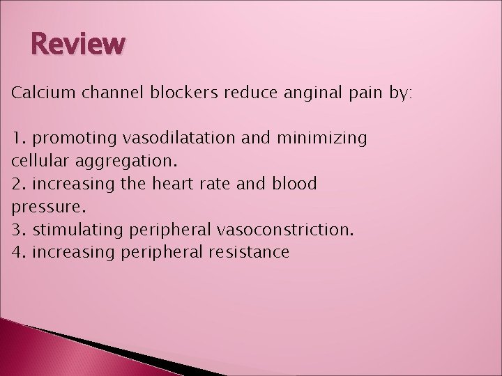 Review Calcium channel blockers reduce anginal pain by: 1. promoting vasodilatation and minimizing cellular