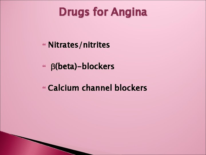 Drugs for Angina Nitrates/nitrites b(beta)-blockers Calcium channel blockers 